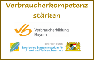In einem braunen Rahmen steht oben der goldfarbene Schriftzug „Verbraucherkompetenz stärken“. Darunter befinden sich die Logos der „Verbraucherbildung Bayern“ sowie des Bayerischen Staatsministeriums für Umwelt und Verbraucherschutz.